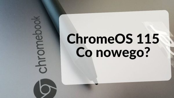 ChromeOS: Aktualizacja 115 – Co nowego?
